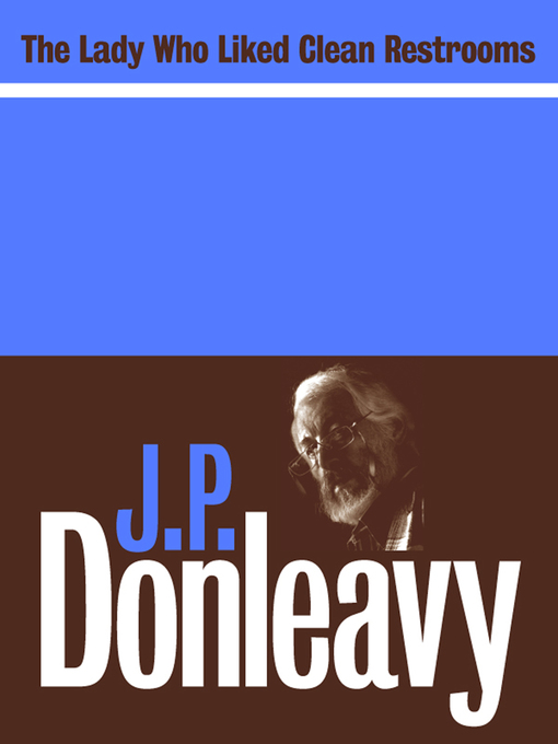 Title details for The Lady Who Liked Clean Restrooms by J. P. Donleavy - Available